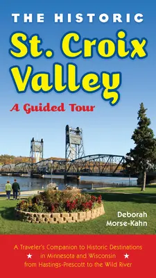 El histórico valle de St. Croix: Una visita guiada - The Historic St. Croix Valley: A Guided Tour