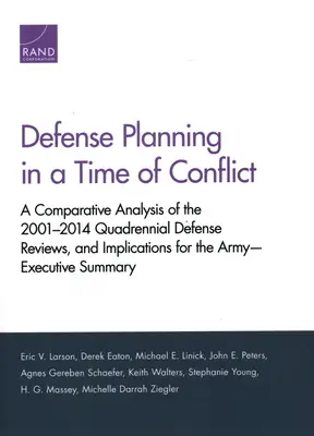 La planificación de la defensa en tiempos de conflicto: A Comparative Analysis of the 2001-2014 Quadrennial Defense Reviews, and Implications for the Army--Executive - Defense Planning in a Time of Conflict: A Comparative Analysis of the 2001-2014 Quadrennial Defense Reviews, and Implications for the Army--Executive