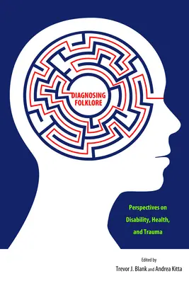 Diagnosticar el folclore: Perspectivas sobre discapacidad, salud y trauma - Diagnosing Folklore: Perspectives on Disability, Health, and Trauma