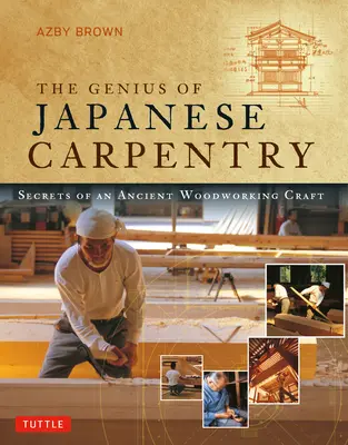 El genio de la carpintería japonesa: Secretos de una antigua artesanía de la madera - The Genius of Japanese Carpentry: Secrets of an Ancient Woodworking Craft