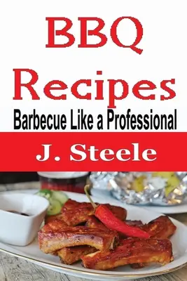 Recetas de Barbacoa: Barbacoa Como un Profesional - BBQ Recipes: Barbecue Like a Professional