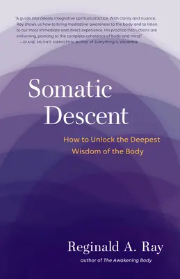 Descenso somático: Cómo desbloquear la sabiduría más profunda del cuerpo - Somatic Descent: How to Unlock the Deepest Wisdom of the Body