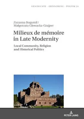 Milieux de Mmoire in Late Modernity: Comunidades locales, religión y política histórica - Milieux de Mmoire in Late Modernity: Local Communities, Religion and Historical Politics