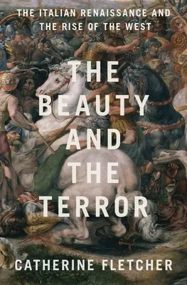 La belleza y el terror: El Renacimiento italiano y el ascenso de Occidente - The Beauty and the Terror: The Italian Renaissance and the Rise of the West