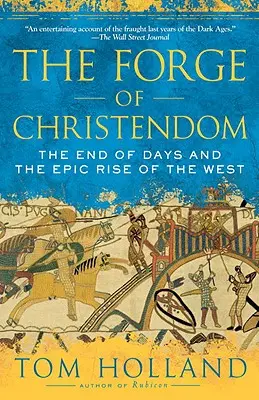 La forja de la cristiandad: El fin de los días y el épico ascenso de Occidente - The Forge of Christendom: The End of Days and the Epic Rise of the West