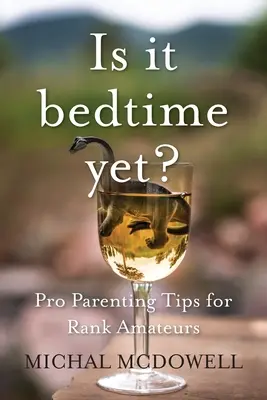 ¿Ya es hora de dormir? Consejos de padres profesionales para aficionados - Is it Bedtime Yet?: Pro Parenting Tips for Rank Amateurs