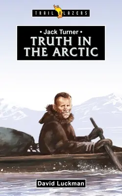 Jack Turner La verdad en el Ártico - Jack Turner: Truth in the Arctic