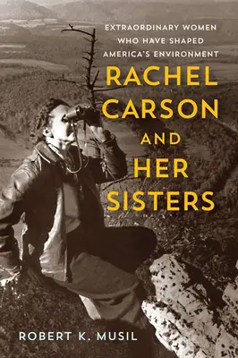 Rachel Carson y sus hermanas: Mujeres extraordinarias que han dado forma al medio ambiente de Estados Unidos - Rachel Carson and Her Sisters: Extraordinary Women Who Have Shaped America's Environment