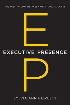 Presencia ejecutiva: El eslabón perdido entre el mérito y el éxito - Executive Presence: The Missing Link Between Merit and Success