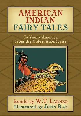 Cuentos de hadas de los indios americanos: A la joven América de los más viejos americanos - American Indian Fairy Tales: To Young America from the Oldest Americans