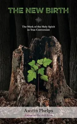 El Nuevo Nacimiento: La obra del Espíritu Santo en la verdadera conversión - The New Birth: The Work of the Holy Spirit in True Conversion