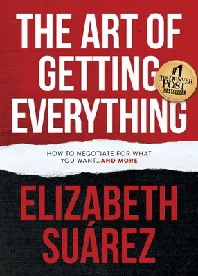 El arte de conseguirlo todo: cómo negociar lo que quiere y más - The Art of Getting Everything: How to Negotiate for What You Want and More