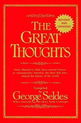 Grandes Pensamientos, Revisados y Actualizados - De Abelardo a Zola, de la Grecia Antigua a la America Contemporanea, las Ideas Que Han Moldeado la Historia de l - Great Thoughts, Revised and Updated - From Abelard to Zola, from Ancient Greece to Contemporary America, the Ideas That Have Shaped the History of th