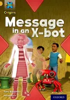 Proyecto X Orígenes: Gold Book Band, Oxford Nivel 9: Comunicación: Mensaje en un X-bot - Project X Origins: Gold Book Band, Oxford Level 9: Communication: Message in an X-bot