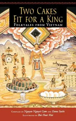 Dos pasteles dignos de un rey: Cuentos populares de Vietnam - Two Cakes Fit for a King: Folktales from Vietnam