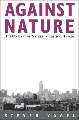 Contra la naturaleza: El concepto de naturaleza en la teoría crítica - Against Nature: The Concept of Nature in Critical Theory