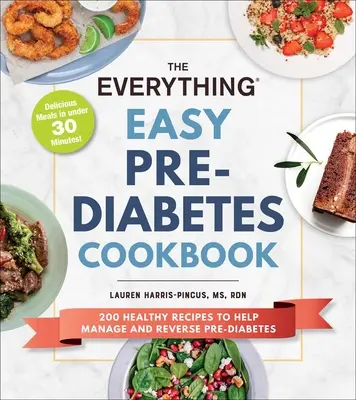 El Libro de Cocina Todo Fácil para la Prediabetes: 200 Recetas Saludables para Ayudar a Revertir y Controlar la Prediabetes - The Everything Easy Pre-Diabetes Cookbook: 200 Healthy Recipes to Help Reverse and Manage Pre-Diabetes