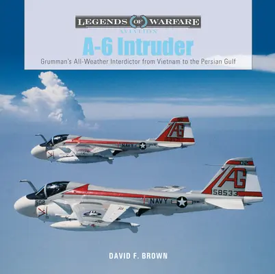 A-6 Intruder: El interceptor todo tiempo de Grumman de Vietnam al Golfo Pérsico - A-6 Intruder: Grumman's All-Weather Interdictor from Vietnam to the Persian Gulf