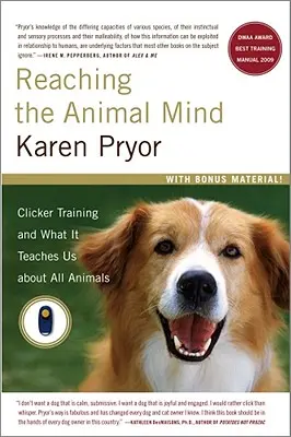 Llegar a la mente animal: El adiestramiento con clicker y lo que nos enseña sobre todos los animales - Reaching the Animal Mind: Clicker Training and What It Teaches Us about All Animals