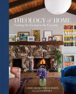 Teología del hogar: Encontrar lo eterno en lo cotidiano - Theology of Home: Finding the Eternal in the Everyday