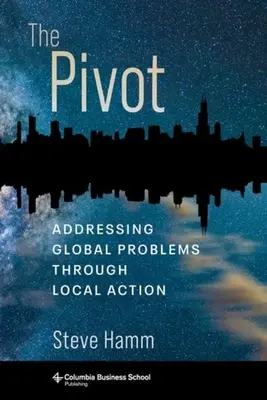 El pivote: Abordar los problemas mundiales mediante la acción local - The Pivot: Addressing Global Problems Through Local Action