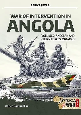 Guerra de Intervención en Angola: Volumen 2 - Fuerzas angoleñas y cubanas, 1976-1983 - War of Intervention in Angola: Volume 2 - Angolan and Cuban Forces, 1976-1983