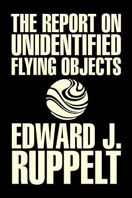 The Report on Unidentified Flying Objects by Edward J. Ruppelt, OVNIs & Extraterrestres, Ciencias Sociales, Teorías de la Conspiración, Ciencias Políticas, Poli - The Report on Unidentified Flying Objects by Edward J. Ruppelt, UFOs & Extraterrestrials, Social Science, Conspiracy Theories, Political Science, Poli