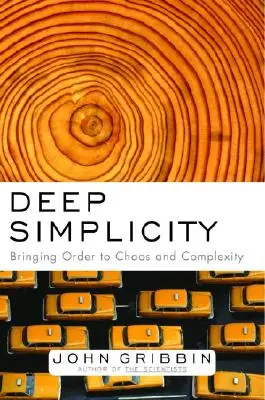 Simplicidad profunda: Poner orden en el caos y la complejidad - Deep Simplicity: Bringing Order to Chaos and Complexity