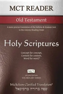 MCT Reader Antiguo Testamento, Mickelson Clarified: Una traducción más precisa del texto hebreo y arameo en el Orden de Lectura Literaria - MCT Reader Old Testament, Mickelson Clarified: A more precise translation of the Hebrew and Aramaic text in the Literary Reading Order