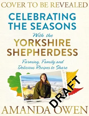 Celebrando las estaciones con la Pastora de Yorkshire, 4: Agricultura, familia y deliciosas recetas para compartir - Celebrating the Seasons with the Yorkshire Shepherdess, 4: Farming, Family and Delicious Recipes to Share