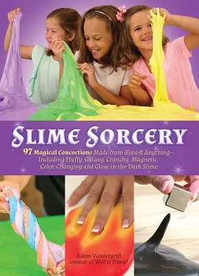 Slime Sorcery: 97 brebajes mágicos hechos de casi cualquier cosa, incluidos los esponjosos, galácticos, crujientes, magnéticos, que cambian de color y brillantes - Slime Sorcery: 97 Magical Concoctions Made from Almost Anything - Including Fluffy, Galaxy, Crunchy, Magnetic, Color-Changing, and Gl