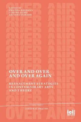 Una y otra vez: Estrategias de representación en el arte y la teoría contemporáneos - Over and Over and Over Again: Reenactment Strategies in Contemporary Arts and Theory