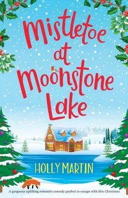 Muérdago en el lago Moonstone: Una preciosa y edificante comedia romántica perfecta para escaparse estas Navidades - Mistletoe at Moonstone Lake: A gorgeous uplifting romantic comedy perfect to escape with this Christmas