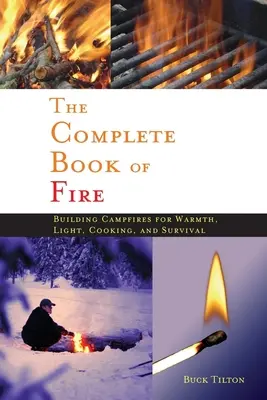 Complete Book of Fire: Building Campfires for Warmth, Light, Cooking, and Survival (Libro completo del fuego: cómo hacer hogueras para calentarse, iluminarse, cocinar y sobrevivir) - Complete Book of Fire: Building Campfires for Warmth, Light, Cooking, and Survival