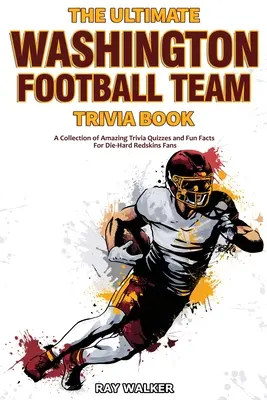 El mejor libro de preguntas y respuestas sobre el equipo de fútbol americano de Washington: Una colección de preguntas y respuestas asombrosas y datos curiosos para los fans acérrimos de los Redskins. - The Ultimate Washington Football Team Trivia Book: A Collection of Amazing Trivia Quizzes and Fun Facts for Die-Hard Redskins Fans!