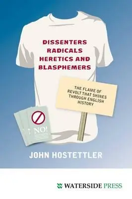 Disidentes, Radicales, Herejes y Blasfemos: La llama de la rebelión que brilla a través de la historia inglesa - Dissenters, Radicals, Heretics and Blasphemers: The Flame of Revolt That Shines Through English History