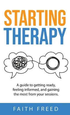 Empezar la terapia: Una guía para prepararse, sentirse informado y sacar el máximo partido a las sesiones - Starting Therapy: A Guide to Getting Ready, Feeling Informed, and Gaining the Most from Your Sessions