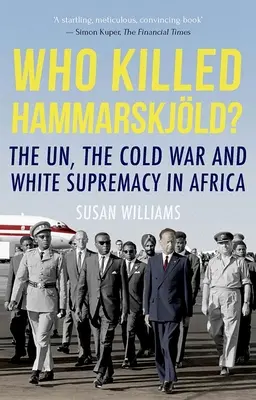 ¿Quién mató a Hammarskjold? La ONU, la Guerra Fría y la supremacía blanca en África - Who Killed Hammarskjold?: The Un, the Cold War and White Supremacy in Africa