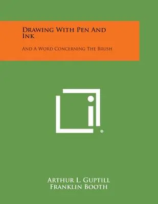 Dibujar con pluma y tinta: Y una palabra sobre el pincel - Drawing with Pen and Ink: And a Word Concerning the Brush