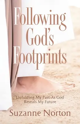 Siguiendo las huellas de Dios: Desvelando mi pasado, mientras Dios revela mi futuro - Following God's Footprints: Unfolding My Past, As God Reveals My Future