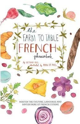 El libro de frases en francés de la granja a la mesa: Domine la cultura, la lengua y el savoir faire de la cocina francesa - The Farm to Table French Phrasebook: Master the Culture, Language and Savoir Faire of French Cuisine