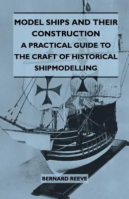 Las maquetas de barcos y su construcción - Guía práctica del modelismo naval histórico - Model Ships and Their Construction - A Practical Guide to the Craft of Historical Shipmodelling