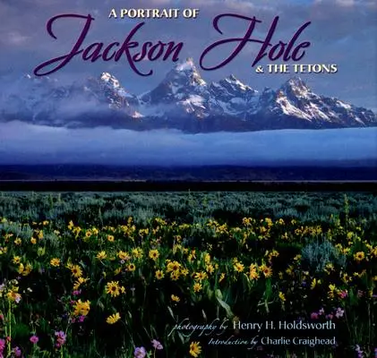 Retrato de Jackson Hole y los Tetons - A Portrait of Jackson Hole & the Tetons