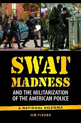 La locura Swat y la militarización de la policía estadounidense: Un dilema nacional - Swat Madness and the Militarization of the American Police: A National Dilemma