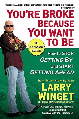 Estás arruinado porque quieres estarlo: Cómo dejar de arreglártelas y empezar a salir adelante - You're Broke Because You Want to Be: How to Stop Getting by and Start Getting Ahead