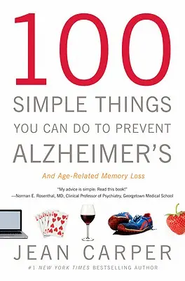 100 cosas sencillas que puede hacer para prevenir el Alzheimer y la pérdida de memoria relacionada con la edad - 100 Simple Things You Can Do to Prevent Alzheimer's and Age-Related Memory Loss
