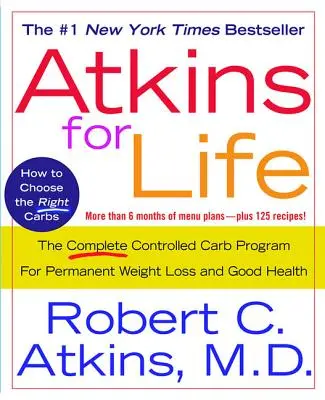 Atkins para toda la vida: El programa completo de carbohidratos controlados para perder peso de forma permanente y gozar de buena salud - Atkins for Life: The Complete Controlled Carb Program for Permanent Weight Loss and Good Health