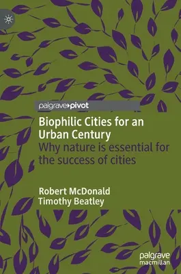 Ciudades biofílicas para un siglo urbano: Por qué la naturaleza es esencial para el éxito de las ciudades - Biophilic Cities for an Urban Century: Why Nature Is Essential for the Success of Cities