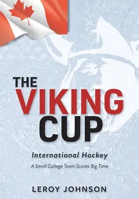 La Copa Vikinga: Hockey internacional: A Small College Town Scores Big Time - The Viking Cup: International Hockey: A Small College Town Scores Big Time