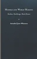 Maquetas y construcción del mundo: Cuerpos, edificios, cajas negras - Models and World Making: Bodies, Buildings, Black Boxes